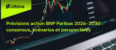 Prévisions action BNP Paribas 2026–2030 : consensus, scénarios et perspectives