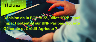 Décision BCE 23 juillet : impact sur BNP, Société Générale, Crédit Agricole