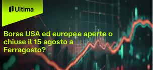 Borse USA ed europee aperte o chiuse il 15 agosto a Ferragosto?