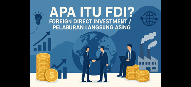 Apa Itu FDI dan Kesan Pelaburan Langsung Asing di Malaysia