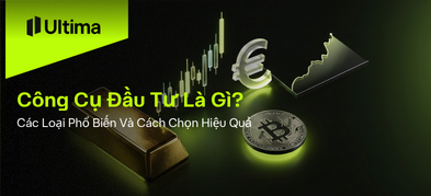 Công Cụ Đầu Tư: 5 Lựa Chọn Trader Nên Biết