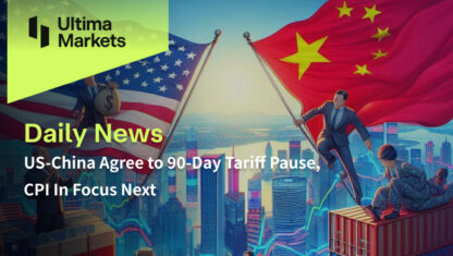 US-China Agree to 90-Day Tariff Pause, CPI In Focus Next