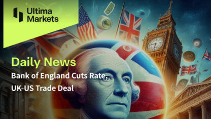 Bank of England Cuts Rate, UK-US Trade Deal