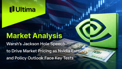 Warsh’s Jackson Hole Speech to Drive Market Pricing as Nvidia Earnings & Policy Outlook Face Key Tests
